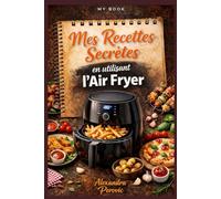 MY BOOK mes recettes personnalisées en utilisant l'air fryer.: Un livre pratique pour cuisiner rapidement, délicieusement et sans complications