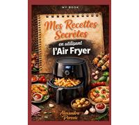 MY BOOK mes recettes personnalisées en utilisant l'air fryer.: Un livre pratique pour cuisiner rapidement, délicieusement et sans complications