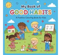 My Book of Good Habits: A Positive Coloring Book for Kids to Learn Healthy Habits, Kindness, and Responsibility