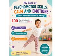 My Book of Psichomotor skills Calm and Emotions: Y Move my Body and Learn Through play