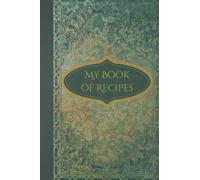 My Book Of Recipes: Green vintage woodland fairy cottage core recipe notebook to write in your own recipes| 120pages 6"x9" aesthetic recipe cookbook