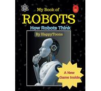 My Book of Robots: How Robots Think , Suitable for Age 7 and above, Learn how Robots think, use Logic, take Decisions and more: Learn How Remote ... Works ( Educational Playfulness series )