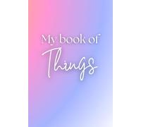 My Book of Things: A simple guided journal for reflection, gratitude and weekly planning
