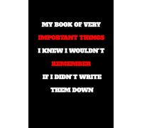 My Book of Very Important Things I Knew I Wouldn't Remember If I Didn't Write Them Down: lined notebook