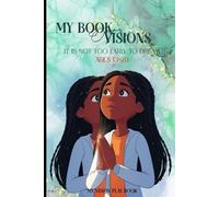 My Book of Visions: It Is Not Too Early To Dream