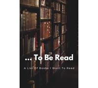 My Books I Want To Read List Logbook Journal: 320 Books To Add On Your To Be Read Shelf