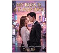 My Boss is a K-Pop Idol: A Fake Dating Contract Romance: An Enemies to Lovers, He Falls First, Grumpy x Sunshine Novel