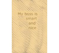 My Boss Is Stupid Smart And Not Nice Notebook: Sarcastic Office Gift for Coworkers & Managers | 6x9 | Blank Paper | Numbered Pages