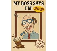 My Boss Says I’m SPECIAL!: Sarcastic Office Notebook for Chaotic Coworkers - Funny Gag Gift, White Elephant or Secret Santa Humor