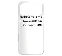 My Boss Told me to Have a Good Day Funny Sayings Coque pour iPhone 17 Pro Max
