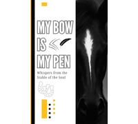 My Bow Is My Pen: Whispers from the Stable of the Soul