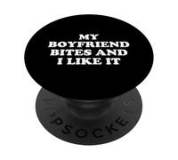 My Boyfriend Bites Me and I Like It PopSockets PopGrip Adhésif