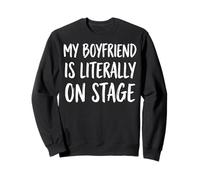 My Boyfriend is Literally on Stage Dramatique Sweatshirt
