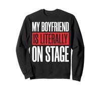 My Boyfriend is Literally on Stage Dramatique Sweatshirt