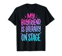 My Boyfriend is Literally on Stage Dramatique T-Shirt