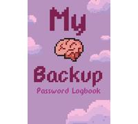My Brain Backup: Cute Pixel Art Password Log Book for Storing All Your Internet Usernames, Passwords and Notes