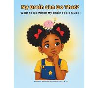 My Brain Can Do That?: What to Do When My Brain Feels Stuck: A Children’s Book About Focus, Getting Started, and Confidence