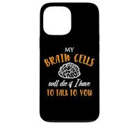 My Brain Cells Will Die If I Have to Talk to You Coque pour iPhone 13 Pro Max