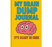 My Brain Dump Journal: It's Scary In Here