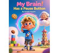 My Brain Has a Pause Button: A Story About Self-Control, Emotional Regulation, and Big Feelings for Kids