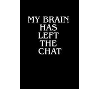 My Brain Has Left The Chat: A funny and relatable notebook for tired minds and creative souls