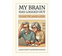 My Brain Has Logged Out - Please Try Again Later: Large Print Password Keeper for Modern Life's Little Login Fails
