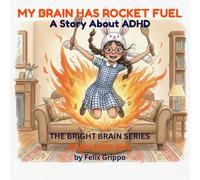 My Brain Has Rocket Fuel: An ADHD Story About Understanding Your Brain, Finding Your Tools, and Discovering Your Superpowers