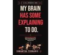 My Brain Has Some Explaining to Do: An Extremely Unofficial Account of ADHD, Anxiety, Depression, PTSD, Bipolar I, and the Other Bullshit Happening Up Here