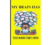 MY BRAIN HAS TOO MANY TABS OPEN