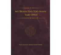 My Brain Has Too Many Tabs Open: For Chaotic Minds Everywhere