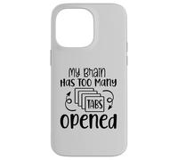 My Brain Has Too Many Tabs Opened Motif sarcasme amusant Coque pour iPhone 14 Pro Max