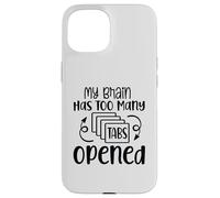 My Brain Has Too Many Tabs Opened Motif sarcasme amusant Coque pour iPhone 15