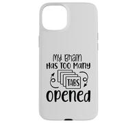 My Brain Has Too Many Tabs Opened Motif sarcasme amusant Coque pour iPhone 15 Plus