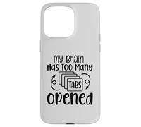 My Brain Has Too Many Tabs Opened Motif sarcasme amusant Coque pour iPhone 15 Pro Max