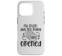 My Brain Has Too Many Tabs Opened Motif sarcasme amusant Coque pour iPhone 16 Pro