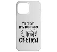 My Brain Has Too Many Tabs Opened Motif sarcasme amusant Coque pour iPhone 16 Pro Max