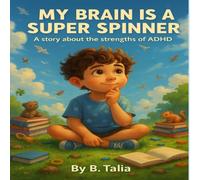 My Brain is a Super Spinner: A Story About the Strengths of ADHD