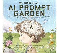 My Brain Is an AI Prompt Garden: Great answers start with better AI questions | A gentle story about curiosity, imagination, and learning how to ask better questions with AI.