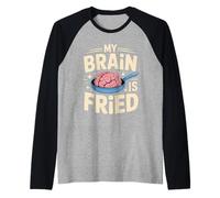 My Brain is Fried Burnout mème pertinent - Manche Raglan