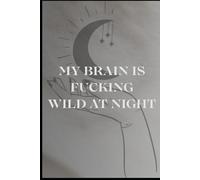 My Brain is Fucking Wild at Night; Dream Journal; relive your dreams; keep at bedside for best practices