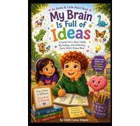My Brain Is Full of Ideas: A Gentle Story About ADHD, Big Feelings, and Celebrating Every Child's Unique Mind