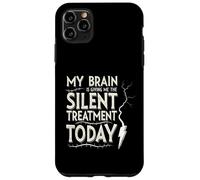 My Brain is Giving Me The Silent Treatment Today Coque pour iPhone 11 Pro Max