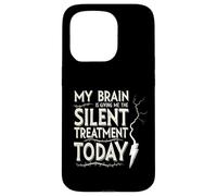 My Brain is Giving Me The Silent Treatment Today Coque pour iPhone 15 Pro