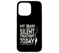 My Brain is Giving Me The Silent Treatment Today Coque pour iPhone 15 Pro Max