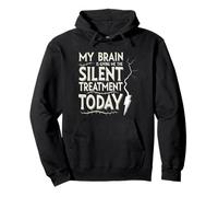 My Brain is Giving Me The Silent Treatment Today Sweat à Capuche