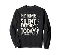 My Brain is Giving Me The Silent Treatment Today Sweatshirt