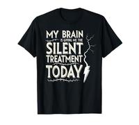 My Brain is Giving Me The Silent Treatment Today T-Shirt