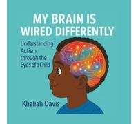 My Brain is Wired Differently .: Understanding Autism, through the eyes of a child.