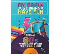 My Brain Just Wanna Have Fun: A Nostalgic 80s Puzzle Book with Trivia, Crosswords, Word Searches, Sudoku and Brain Games for the Gen X Mind