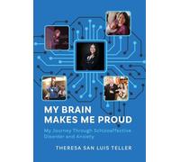 My Brain Makes Me Proud: My Journey Through Schizoaffective Disorder and Anxiety